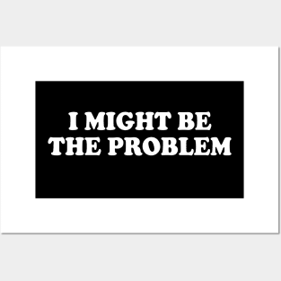 i might be the problem Posters and Art